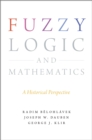 Fuzzy Logic and Mathematics : A Historical Perspective - eBook