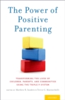 The Power of Positive Parenting : Transforming the Lives of Children, Parents, and Communities Using the Triple P System - eBook