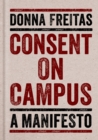 Consent on Campus : A Manifesto - eBook