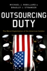 Outsourcing Duty : The Moral Exploitation of the American Soldier - eBook