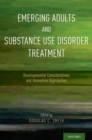 Emerging Adults and Substance Use Disorder Treatment : Developmental Considerations and Innovative Approaches - eBook