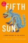Fifth Sun : A New History of the Aztecs - eBook