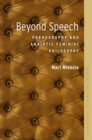 Beyond Speech : Pornography and Analytic Feminist Philosophy - eBook