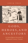 Gods, Heroes, and Ancestors : An Interreligious Encounter in Eighteenth-Century Vietnam - eBook