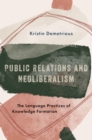 Public Relations and Neoliberalism : The Language Practices of Knowledge Formation - eBook