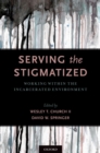 Serving the Stigmatized : Working within the Incarcerated Environment - eBook