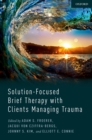 Solution-Focused Brief Therapy with Clients Managing Trauma - eBook