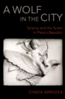 A Wolf in the City : Tyranny and the Tyrant in Plato's Republic - eBook