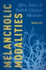 Melancholic Modalities : Affect, Islam, and Turkish Classical Musicians - eBook