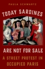Today Sardines Are Not for Sale : A Street Protest in Occupied Paris - eBook