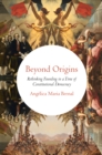 Beyond Origins : Rethinking Founding in a Time of Constitutional Democracy - eBook