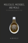 Molecules, Microbes, and Meals : The Surprising Science of Food - eBook