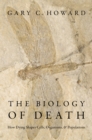 The Biology of Death : How Dying Shapes Cells, Organisms, and Populations - eBook