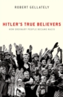 Hitler's True Believers : How Ordinary People Became Nazis - eBook