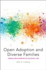 Open Adoption and Diverse Families : Complex Relationships in the Digital Age - eBook