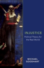 Injustice : Political Theory for the Real World - eBook