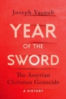 Year of the Sword : The Assyrian Christian Genocide,  A History - eBook