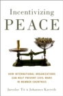 Incentivizing Peace : How International Organizations Can Help Prevent Civil Wars in Member Countries - eBook