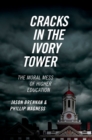 Cracks in the Ivory Tower : The Moral Mess of Higher Education - eBook
