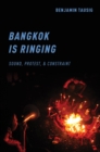 Bangkok is Ringing : Sound, Protest, and Constraint - eBook