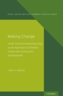 Making Change : Youth Social Entrepreneurship as an Approach to Positive Youth and Community Development - eBook