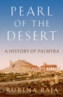 Pearl of the Desert : A History of Palmyra - eBook