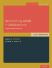 Overcoming ADHD in Adolescence : A Cognitive Behavioral Approach, Client Workbook - eBook