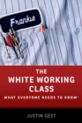 The White Working Class : What Everyone Needs to Know? - eBook