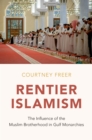 Rentier Islamism : The Influence of the Muslim Brotherhood in Gulf Monarchies - eBook