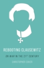 Rebooting Clausewitz : 'On War' in the Twenty-First Century - eBook