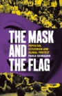 The Mask and the Flag : Populism, Citizenism, and Global Protest - eBook