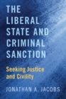 The Liberal State and Criminal Sanction : Seeking Justice and Civility - eBook