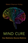 Mind Cure : How Meditation Became Medicine - eBook