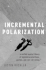 Incremental Polarization : A Unified Spatial Theory of Legislative Elections, Parties and Roll Call Voting - eBook