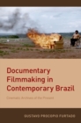 Documentary Filmmaking in Contemporary Brazil : Cinematic Archives of the Present - eBook