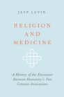 Religion and Medicine : A History of the Encounter Between Humanity's Two Greatest Institutions - eBook
