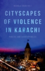 Cityscapes of Violence in Karachi : Publics and Counterpublics - eBook
