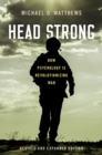 Head Strong : How Psychology is Revolutionizing War, Revised and Expanded Edition - eBook