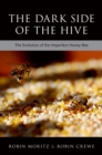 The Dark Side of the Hive : The Evolution of the Imperfect Honeybee - eBook