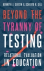 Beyond the Tyranny of Testing : Relational Evaluation in Education - Book