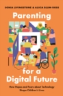 Parenting for a Digital Future : How Hopes and Fears about Technology Shape Children's Lives - eBook
