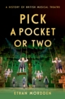 Pick a Pocket Or Two : A History of British Musical Theatre - eBook