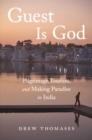 Guest is God : Pilgrimage, Tourism, and Making Paradise in India - eBook