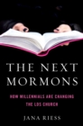 The Next Mormons : How Millennials Are Changing the LDS Church - eBook