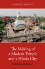 The Making of a Modern Temple and a Hindu City : Kalighat and Kolkata - eBook