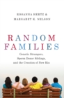Random Families : Genetic Strangers, Sperm Donor Siblings, and the Creation of New Kin - eBook