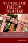 The Struggle for Freedom from Fear : Contesting Violence against Women at the Frontiers of Globalization - eBook