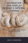 Decoration and Display in Rome's Imperial Thermae : Messages of Power and their Popular Reception at the Baths of Caracalla - eBook