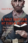 A Holy Baptism of Fire and Blood : The Bible and the American Civil War - eBook