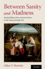 Between Sanity and Madness : Mental Illness from Ancient Greece to the Neuroscientific Era - eBook